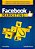 Facebook Marketing: Tudo que Você Precisa Saber Para Gerar Negócios na Maior Rede Social do Mundo - Imagem 1