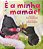 É a Minha Mamãe! - Ann Hodgman; Laura Logan - Imagem 1