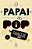 PAPAI E POP 1 - Imagem 1