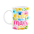 Caneca Floral Mães - Feliz dia das mães - M2 - Imagem 1