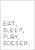 Quadro Infantil Eat Sleep Play Soccer - Imagem 1