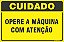 Placa de cuidado opere a máquina com atenção - Imagem 1