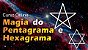 Feitiços e Feitiçarias – Magia do Pentagrama e Hexagrama - Curso Online Gravado - Imagem 1