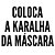 Coloca a Karalha da Máscara - Camiseta Basicona Unissex - Imagem 2