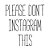 Please Don`t Instagram This - Camiseta Clássica Masculina - Imagem 2