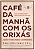 Café da manhã com os orixás: guia de reflexões para cada dia do ano - Imagem 1