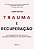 Livro Trauma e Recuperação: As consequências da violência: do a... - Imagem 1