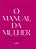 Livro O Manual Da Mulher: Um Passo A Passo Para Você Cons... - Imagem 1