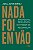 Livro Nada foi em vão: Propósito, resiliência e o poder de reco... - Imagem 1