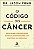 Livro O código do câncer: uma nova compreensão revolucion... - Imagem 1