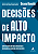 Livro Decisões de Alto Impacto: Como decidir com mais con... - Imagem 1