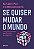 Livro Se quiser mudar o mundo: Um guia político para quem... - Imagem 1