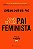 Livro Como ser um pai feminista - Imagem 1