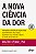 Livro A nova ciência da dor: verdades científicas explicadas qu... - Imagem 1