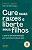 Livro Cure Suas Raízes E Liberte Seus Filhos - Imagem 1