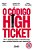 Livro O código high ticket: os 4 pilares para transformar seu c... - Imagem 1