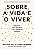 Livro Sobre A Vida E O Viver - Reflexões Para Descobrir O... - Imagem 1
