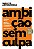 Livro Ambição sem culpa: assuma riscos, quebre barreiras ... - Imagem 1