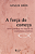 Livro A força do começo: como podemos nos inspirar no cri... - Imagem 1