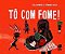 Livro To Com Fome! - Imagem 1