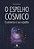 Livro O espelho cósmico: o universo é seu espelho - Imagem 1