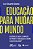 Livro Educação para mudar o mundo: Histórias de vida e o ... - Imagem 1