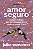 Livro Amor Seguro - Como Criar Relacionamentos Para A Vid... - Imagem 1
