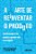 Livro A Arte De Reinventar O Produto: Transformando O Seu... - Imagem 1