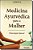 Livro Medicina ayurvédica para a mulher: ginecologia natu... - Imagem 1
