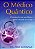 Livro O médico quântico: orientações de um físico para a ... - Imagem 1