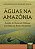 Livro Águas Na Amazônia - Gestão De Recursos Hídricos Nos Paíse... - Imagem 1