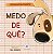 Livro Medo de quê? - Imagem 1
