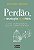 Livro Perdão, a revolução que falta: O ato de inteligênci... - Imagem 1