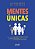 Livro MENTES ÚNICAS: Aprenda como descobrir, entender e e... - Imagem 1