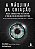 Livro A Máquina Da Criação - Nossa Jornada Para Reescreve... - Imagem 1