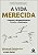 Livro A vida merecida: esqueça o arrependimento, escolha ... - Imagem 1