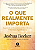 Livro O Que Realmente Importa - Superando As Distrações E... - Imagem 1