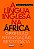 Livro A língua inglesa na África: opressão, negociação, resistê... - Imagem 1