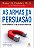 Livro As armas da persuasão: Como influenciar e não se de... - Imagem 1