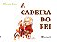 CADEIRA DO REI, A - Imagem 1