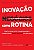 Livro Inovação Como Rotina: Como ajudar seus colaboradore... - Imagem 1