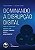 Livro Dominando a disrupção digital: Como as empresas ven... - Imagem 1