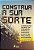 Livro Construa Sua Sorte 1 Ed - Imagem 1