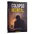 Colapso Mental - Quando A Mente Chega Ao Limite E O Coração Clama Por Socorro - Imagem 1