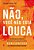 Não, você não está louca: Um guia para as mulheres reconhecerem a linguagem oculta do Gaslighting e se libertarem do abuso emocional - Imagem 1