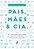 Pais, mães & cia.: Uma coletânea de informações e histórias sobre recém-nascidos, bebês, meninas e meninos e suas famílias - Imagem 1