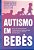 Autismo em bebês: Marcos do desenvolvimento, funcionamento do cérebro do bebê, sinais de atraso e estímulos dos 0-36 meses - Imagem 1