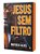 Livro Jesus Sem Filtro - Desmascarando As Bobagens Que Di... - Imagem 1