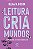 Livro Leitura cria mundos: um projeto sobre democratizaçã... - Imagem 1