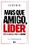 Mais que amigo, líder: Pare de agradar. Comece a liderar - Imagem 1